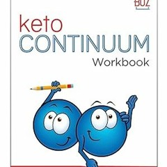 ^Pdf^ ketoCONTINUUM Workbook: The Steps to be Consistently Keto for Life by  Annette Bosworth M