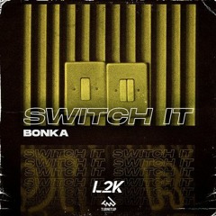 Bonka - Switch It (L2K Bootleg) [FREE DOWNLOAD]