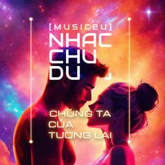 Chúng ta của tương lai 2025 (Melodic Techno)  - Nhạc Chu Du (Music2U)