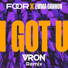 I Got U - Foor X Emma Cannon (VRON REMIX) [Free Download]