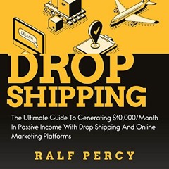 Read online Dropshipping: The Ultimate Guide to Generating $10,000/Month in Passive Income with Drop