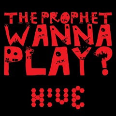 The Prophet - Wanna Play? (H!VE Mashup)