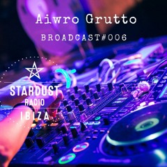 Ibiza Stardust Radio - Aiwro Grutto Broadcast#006
