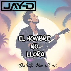 El Hombre No Llora Bachata Mix Vol. #2