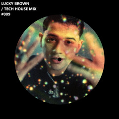 LUCKY BROWN - TECH HOUSE MIX REMIX #009