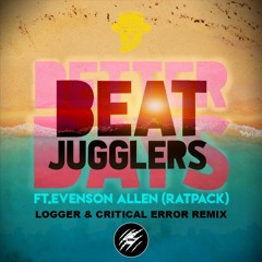 Beat Jugglers Ft. Evenson Allen - Better Days (Logger & Critical Error Remix)
