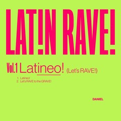 LAT!N RAVE! Vol. 1: Latineo! (Let's RAVE!)