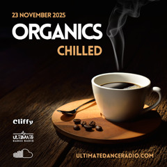 Organics 69 - Chilled Special 23/11/2025 - Ultimate Dance Radio