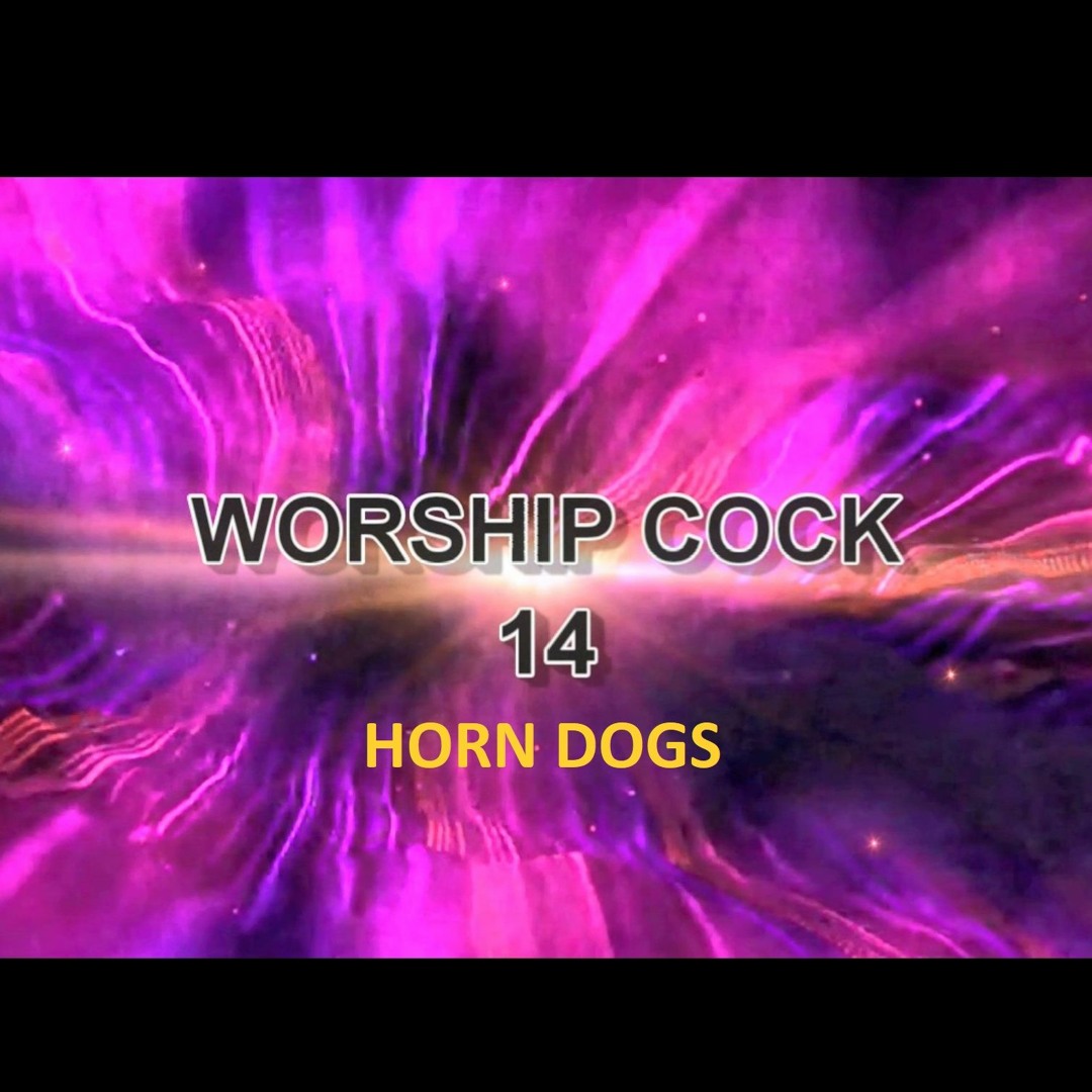 Stream WORSHIP COCK 14 - HORN DOGS by CW | Listen online for free on  SoundCloud