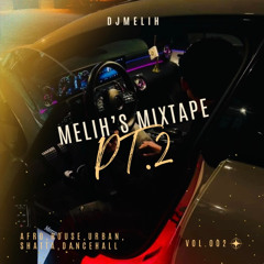 DJ MELIH MIXTAPE PT.2/ AFRO,HOUSE,URBAN, SHATTA, DANCEHALL.