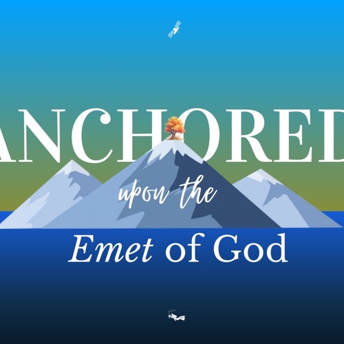 Anchored Upon The Emet Of God | Dan Weekes