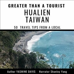 download PDF 📫 Greater Than a Tourist - Hualien Taiwan: 50 Travel Tips From a Local