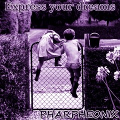 Express Your Dreams - Pharpheonix