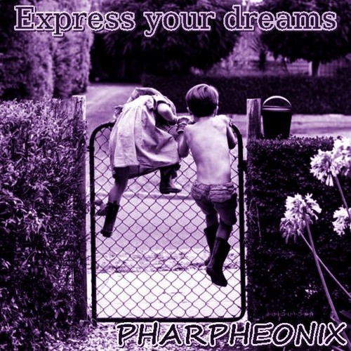 Express Your Dreams - Pharpheonix
