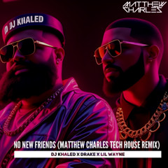 No New Friends (Matthew Charles Tech House Remix)
