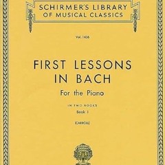 [Download] PDF 🖍️ First Lessons in Bach - Book 1: Schirmer Library of Classics Volum