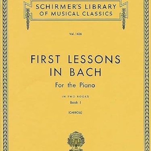 [DOWNLOAD] KINDLE 💖 First Lessons in Bach - Book 1: Schirmer Library of Classics Vol