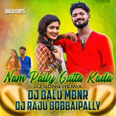 NAMPALLY GUTTA KADA FOLK SONG REMIX BY DJ BALU MBNR & DJ RAJU BOBBAIPALLY