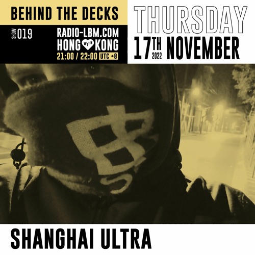 Shanghai Ultra @ Radio LBM - Behind The Decks ep.19 - Special China - Nov 2022