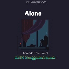 Komodo - Alone (feat. Roxie)(ILYIN Unofficial Remix).mp3