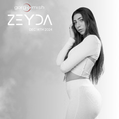 Gorg-O-Mish ZEYDA - 10.14.2024