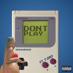 Don't Play (Ft. T Dro)
