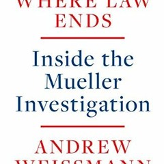 FREE KINDLE 📝 Where Law Ends: Inside the Mueller Investigation by  Andrew Weissmann
