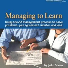[Get] [PDF EBOOK EPUB KINDLE] Managing to Learn: Using the A3 Management Process to Solve Problems,