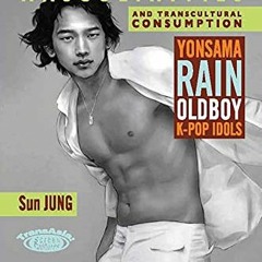 [ACCESS] KINDLE 📰 Korean Masculinities and Transcultural Consumption: Yonsama, Rain,