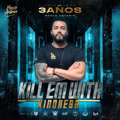 KILL EM WITH KINDNESS  ''ANIVERSARIO N•3'' - MARCO ANTONIO DJ