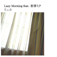 Lazy Morning feat. 初音ミク
