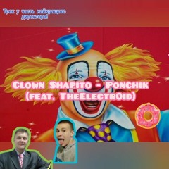 Clown Shapito (feat TheElectr0id) - Ponchik