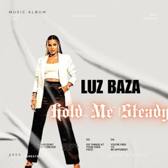 Luz Baza - Hold ME Steady