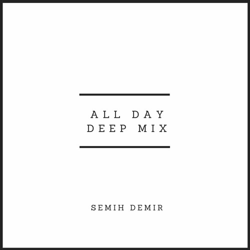 Semih Demir - All Day (Deep Mix)