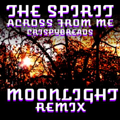 The Spirit Across From Me - Crispybreads (MoonLight Remix)