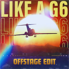 Like a G6 (Offstage Edit)