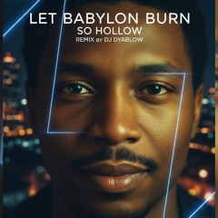 Let Babylon Burn - So Hollow | Deep Hou REMIX
