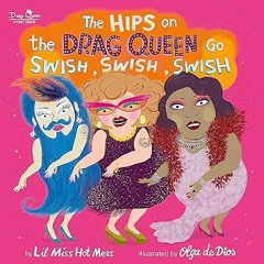 🍏Get [EPUB - PDF] The Hips on the Drag Queen Go Swish Swish Swish