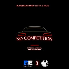 No Competition ft E.Razo pro. LoyalThePlug