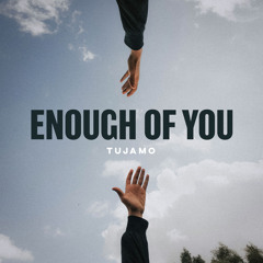 Enough Of You