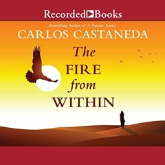 [GET] EPUB KINDLE PDF EBOOK The Fire from Within by  Carlos Castaneda,Luis Moreno,Recorded Books �