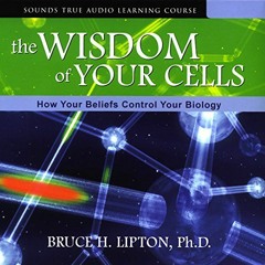 ~[Read]~ [PDF] The Wisdom of Your Cells: How Your Beliefs Control Your Biology - Bruce H. Lipto