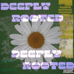 DEEPLY ROOTED