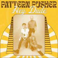 Hey Dude - Pattern Pusher