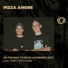 PIZZA AMORE | On The Way To Daad Gathering 2024 Studio Session Pt. 1 | 24/02/2024