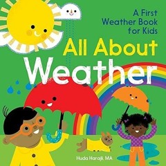 [*Doc] All About Weather: A First Weather Book for Kids (The All About Picture Book Series) by