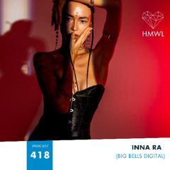 HMWL Podcast 418: INNA RA (Big Bells Digital)