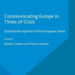 Ebook Communicating Europe in Times of Crisis: External Perceptions of the European Union (The E