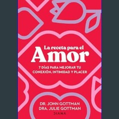 PDF/READ 📖 La receta para el amor: 7 días para mejorar tu conexión, intimidad y placer / The Love