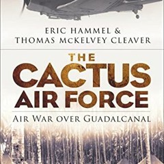 [GET] EPUB KINDLE PDF EBOOK The Cactus Air Force: Air War over Guadalcanal by  Eric H